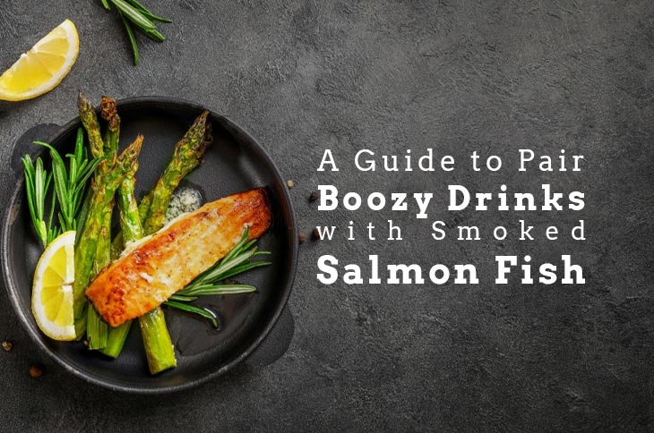 Guide to pair boozy drinks with Smoked Salmon Fish
