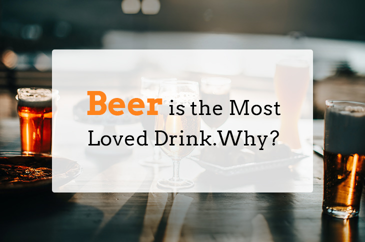 7 Reasons Why Beer is the Most Loved Drink
