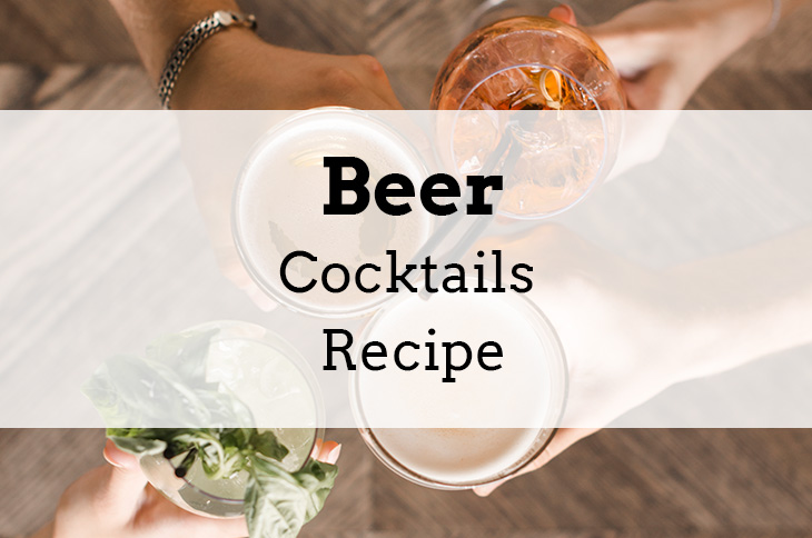 4 Beer Cocktails That Will Impress Your Guests